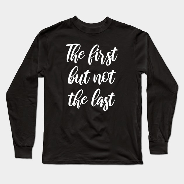 Kamala Harris The First But Not The Last Long Sleeve T-Shirt by JKFDesigns